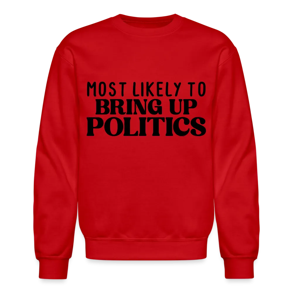Most Likely To Bring Up Politics Sweatshirt