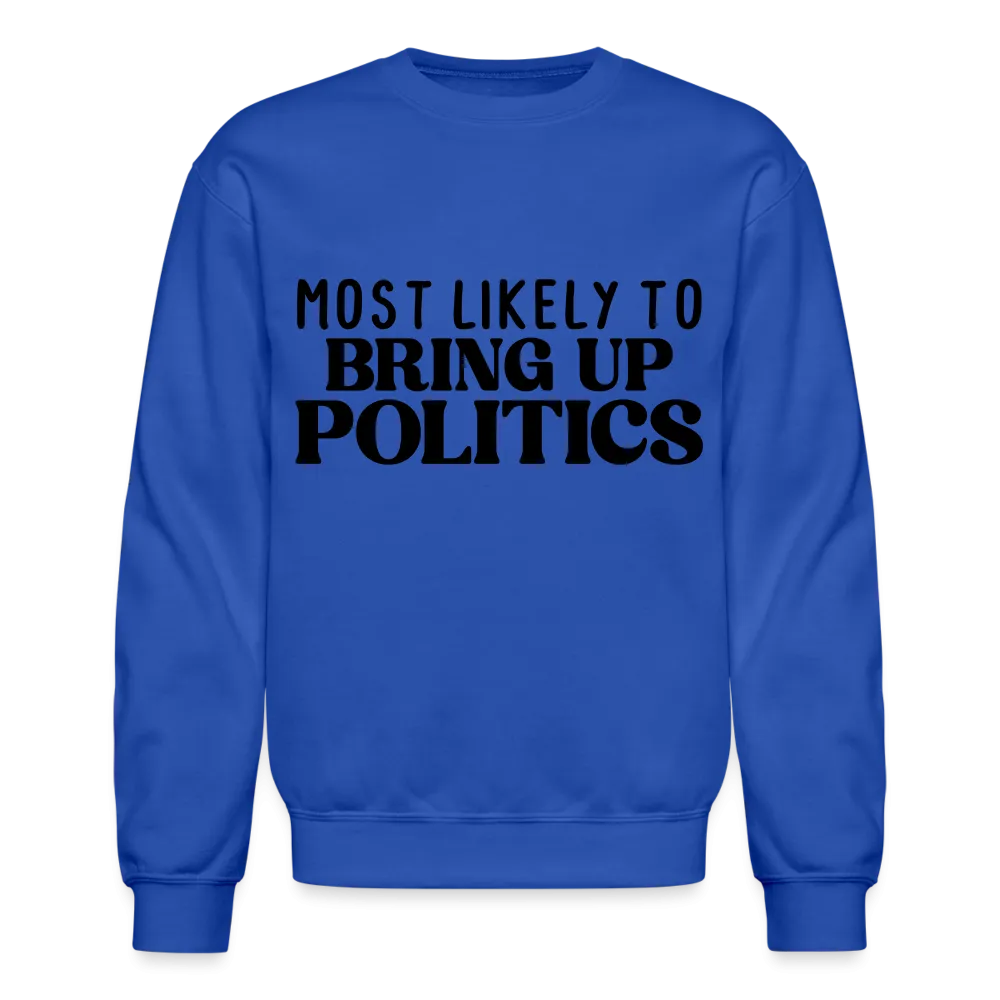 Most Likely To Bring Up Politics Sweatshirt